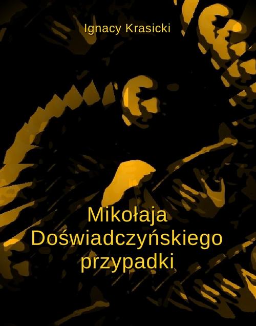 Tytuł: Mikołaja Doświadczyńskiego przypadki
Autor: Ignacy Krasicki
Wydawnictwo: Armoryka
Formaty: EPUB, MOBI