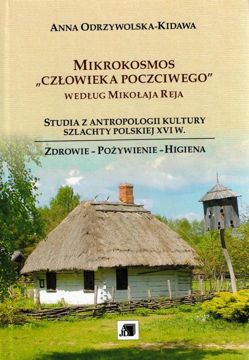 Tytuł: Mikrokosmos "człowieka poczciwego" według Mikołaja Reja . Studia z antropologii kultury szlachty polskiej XVI w.
Autor: Anna Odrzywolska-Kidawa
Wydawnictwo: Uniwersytet Jana Długosza w Częstochowie
Formaty: PDF