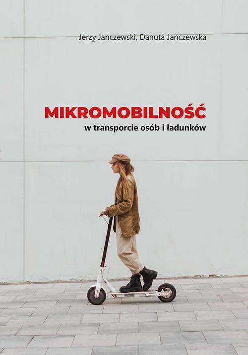 Tytuł: Mikromobilność w transporcie osób i ładunków
Autor: Jerzy Janczewski, Danuta Janczewska
Wydawnictwo: Akademia Humanistyczno-Ekonomiczna w Łodzi
Formaty: PDF