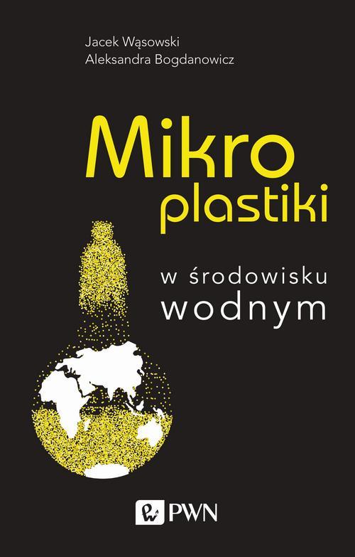 Tytuł: Mikroplastiki w środowisku wodnym
Autor: Jacek Wąsowski, Aleksandra Bogdanowicz
Wydawnictwo: Wydawnictwo Naukowe PWN
Formaty: MOBI, EPUB