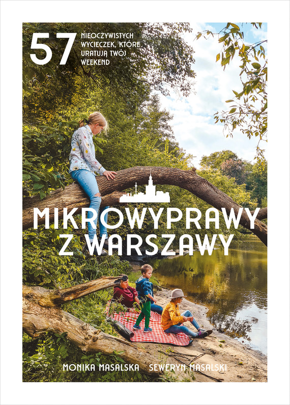 Mikrowyprawy z Warszawy. 57 nieoczywistych wycieczek, które uratują twój weekend — okładka e-booka