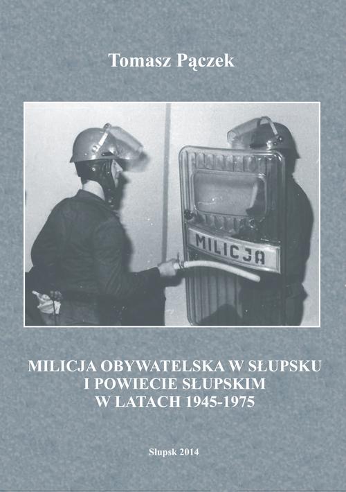 Tytuł: Milicja Obywatelska w Słupsku i powiecie słupskim w latach 1945-1975
Autor: Tomasz Pączek
Wydawnictwo: Uniwersytet Pomorski w Słupsku
Formaty: PDF