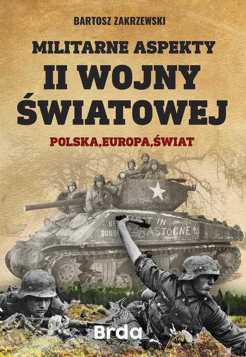 Tytuł: Militarne aspekty II wojny światowej
Autor: Bartosz Zakrzewski
Wydawnictwo: Wydawnictwo Brda
Formaty: MOBI, EPUB