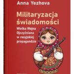 Militaryzacja świadomości. Wielka Wojna Ojczyźniana w rosyjskiej propagandzie — okładka e-booka