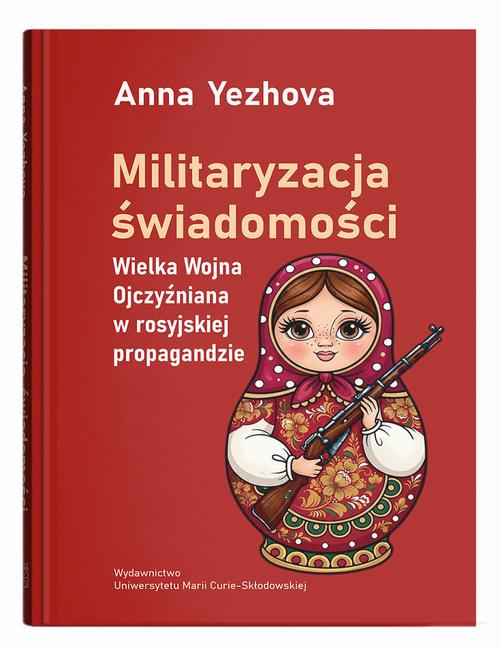 Militaryzacja świadomości. Wielka Wojna Ojczyźniana w rosyjskiej propagandzie — okładka e-booka