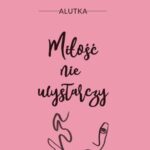 Tytuł: Miłość nie wystarczy
Autor: Alutka
Wydawnictwo: Warszawska Firma Wydawnicza
Formaty: EPUB