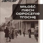 Tytuł: Miłość niech odpocznie trochę
Autor: Drago Jančar
Wydawnictwo: Sedno
Formaty: EPUB, MOBI, PDF