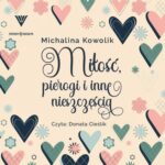 Tytuł: Miłość, pierogi i inne nieszczęścia
Autor: Michalina Kowolik
Wydawnictwo: Storybox
Formaty: MP3