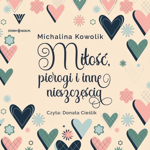 Tytuł: Miłość, pierogi i inne nieszczęścia
Autor: Michalina Kowolik
Wydawnictwo: Storybox
Formaty: MP3
