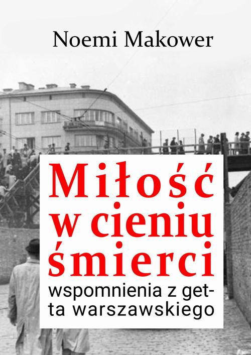 Miłość w cieniu śmierci. Wspomnienia z getta warszawskiego — okładka e-booka