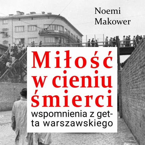 Miłość w cieniu śmierci. Wspomnienia z getta warszawskiego — okładka audiobooka