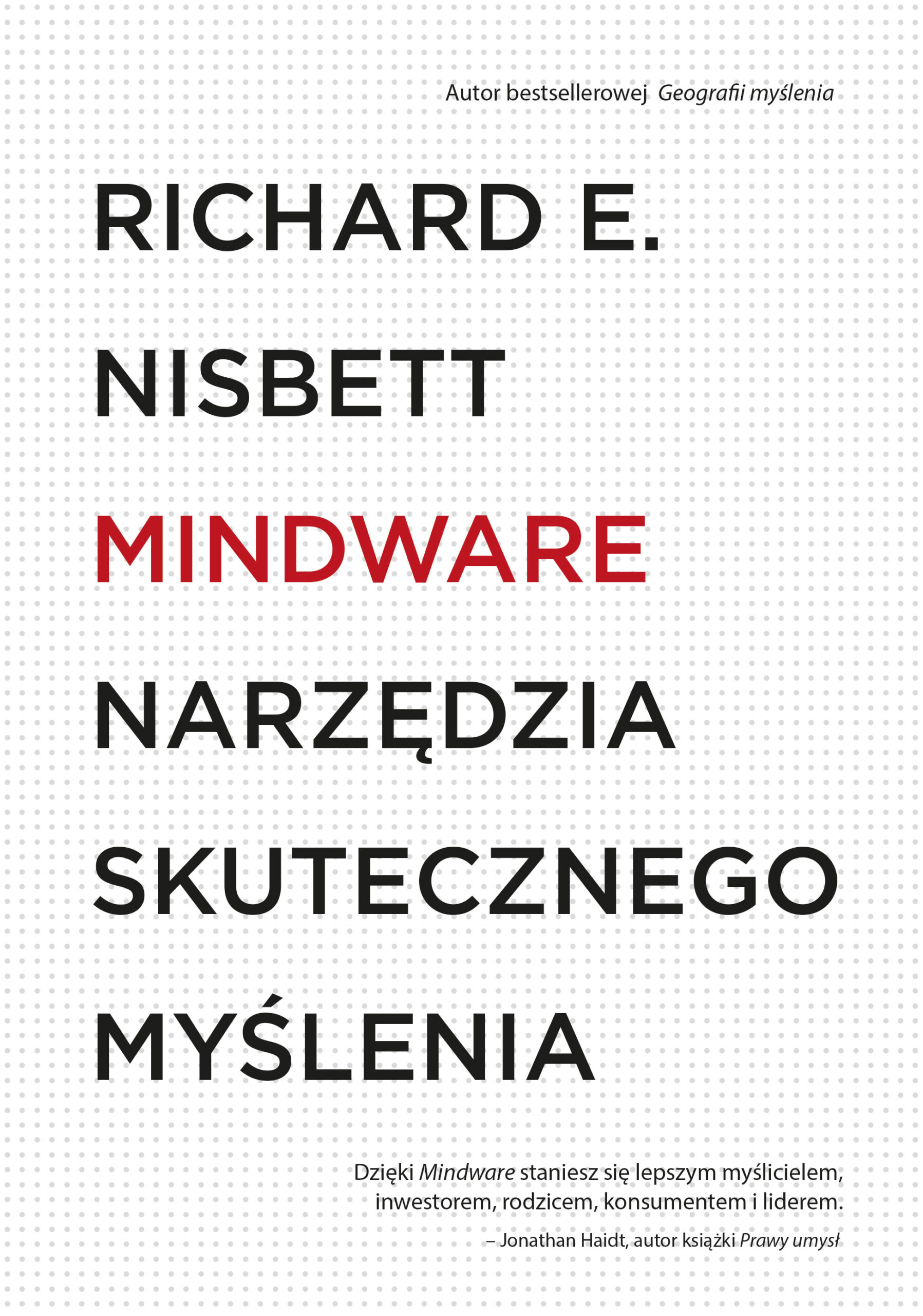 Tytuł: MINDWARE. Narzędzia skutecznego myślenia
Autor: Richard E. Nisbett
Wydawnictwo: Smak Słowa
Formaty: EPUB, MOBI