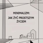 Tytuł: Minimalizm: jak żyć prostszym życiem
Autor: Przemysław Gmerek
Wydawnictwo: Przemysław Gmerek
Formaty: MOBI, PDF, EPUB