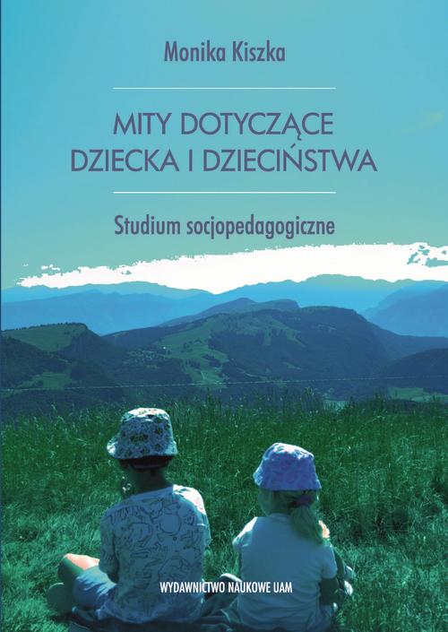 Mity dotyczące dziecka i dzieciństwa. Studium socjopedagogiczne — okładka e-booka