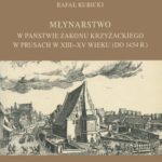 Tytuł: Młynarstwo w państwie zakonu krzyżackiego w Prusach w XIII–XV wieku (do 1454 r.)
Autor: Rafał Kubicki
Wydawnictwo: Wydawnictwo Uniwersytetu Gdańskiego
Formaty: PDF