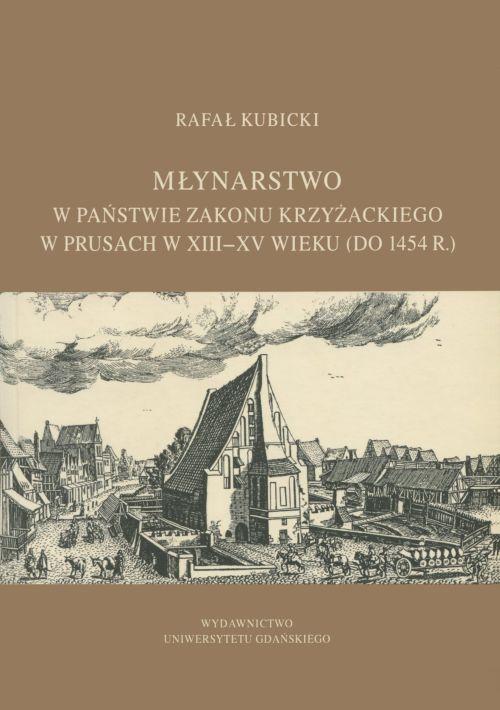 Tytuł: Młynarstwo w państwie zakonu krzyżackiego w Prusach w XIII–XV wieku (do 1454 r.)
Autor: Rafał Kubicki
Wydawnictwo: Wydawnictwo Uniwersytetu Gdańskiego
Formaty: PDF