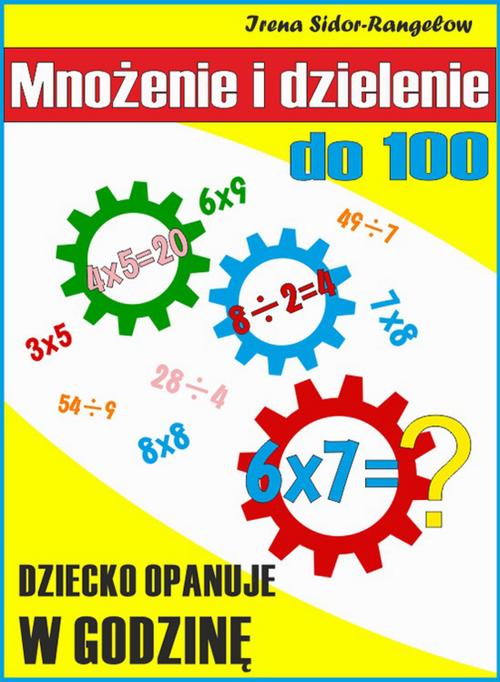 Tytuł: Mnożenie i dzielenie do 100. Tabliczka mnożenia w jednym palcu
Autor: Irena Sidor-Rangełow
Wydawnictwo: Wydawnictwo e-bookowo
Formaty: EPUB, PDF, MOBI