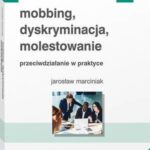 Tytuł: Mobbing, dyskryminacja, molestowanie - przeciwdziałanie w praktyce
Autor: Jarosław Marciniak
Wydawnictwo: Wolters Kluwer
Formaty: PDF
