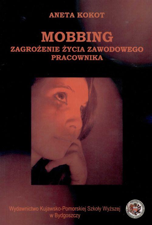 Tytuł: Mobbing zagrożenie życia zawodowego dla pracowników
Autor: Aneta Kokot
Wydawnictwo: Kujawsko-Pomorska Wyższa Szkoła w Bydgoszczy
Formaty: PDF