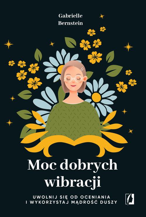 Tytuł: Moc dobrych wibracji
Autor: Gabrielle Bernstein
Wydawnictwo: Wydawnictwo Kobiece
Formaty: MOBI, EPUB