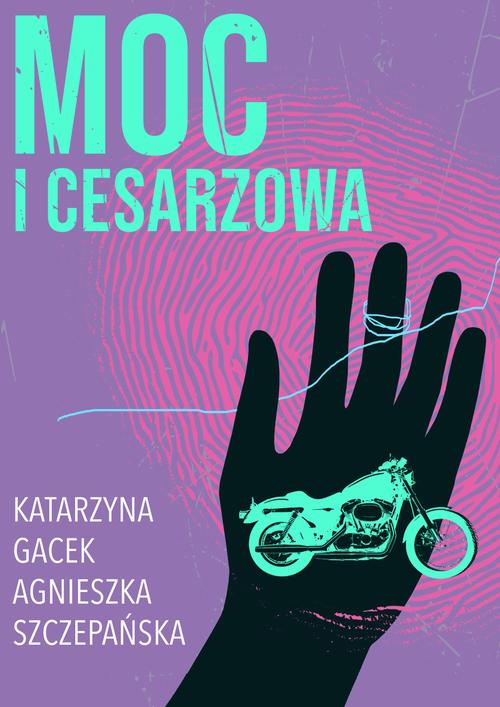 Tytuł: Moc i cesarzowa
Autor: Katarzyna Gacek, Agnieszka Szczepańska
Wydawnictwo: Estymator
Formaty: EPUB, MOBI, PDF