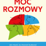 Moc rozmowy. Jak mówić, by słowami budować zaufanie i prawdziwe relacje — okładka e-booka