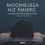 Tytuł: Mocniejsza niż śmierć
Autor: Lidia Czyż
Wydawnictwo: Wydawnictwo Błysk
Formaty: MP3