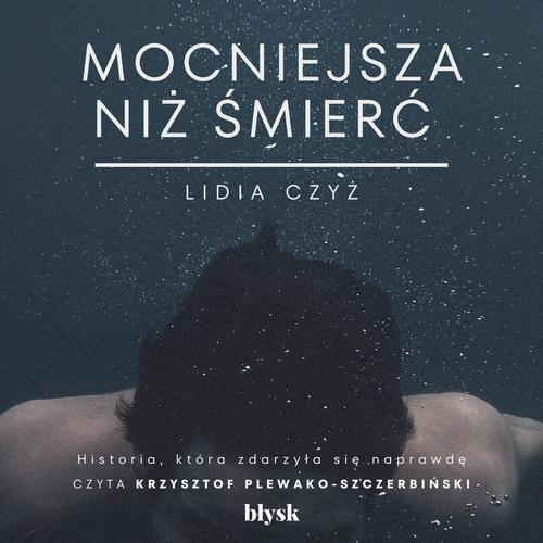 Tytuł: Mocniejsza niż śmierć
Autor: Lidia Czyż
Wydawnictwo: Wydawnictwo Błysk
Formaty: MP3
