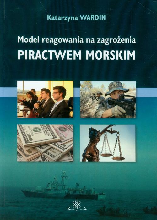 Tytuł: Model reagowania na zagrożenia piractwem morskim
Autor: Katarzyna Wardin
Wydawnictwo: BEL Studio
Formaty: PDF