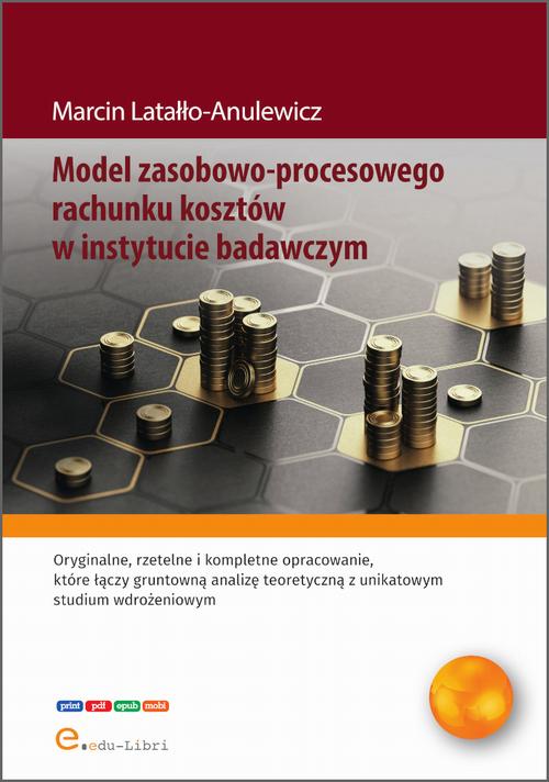 Tytuł: Model zasobowo-procesowego rachunku kosztów w instytucie badawczym
Autor: Marcin Latałło-Anulewicz
Wydawnictwo: Edu-Libri
Formaty: MOBI, PDF, EPUB
