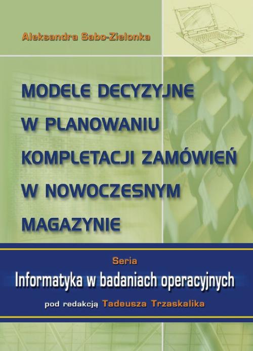 Tytuł: Modele decyzyjne w planowaniu kompletacji zamówień w nowoczesnym magazynie
Autor: Aleksandra Sabo-Zielonka
Wydawnictwo: Wydawnictwo Uniwersytetu Ekonomicznego w Katowicach
Formaty: PDF