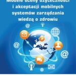 Modele oceny użyteczności i akceptacji mobilnych systemów zarządzania wiedzą o zdrowiu — okładka e-booka