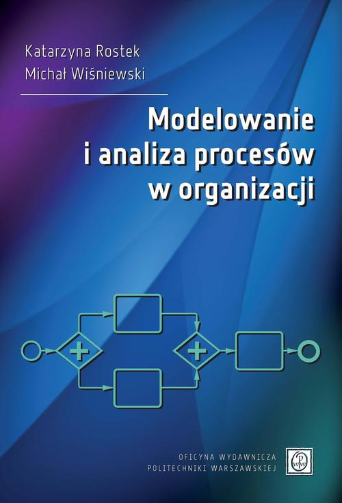 Tytuł: Modelowanie i analiza procesów w organizacji
Autor: Katarzyna Rostek, Michał Wiśniewski
Wydawnictwo: Oficyna Wydawnicza Politechniki Warszawskiej
Formaty: PDF