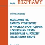 Modelowanie pól naprężeń i temperatury w procesach uplastyczniania i zagęszczania drewna zorientowane na potrzeby projektowania maszyn — okładka e-booka