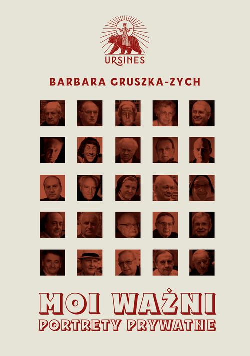 Tytuł: Moi ważni. Portrety prywatne
Autor: Barbara Gruszka-Zych
Wydawnictwo: Ursines
Formaty: MOBI, EPUB, PDF