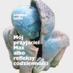 Tytuł: Mój przyjaciel Max albo refleksy codzienności
Autor: Lucjusz Leski
Wydawnictwo: Warszawska Firma Wydawnicza
Formaty: EPUB