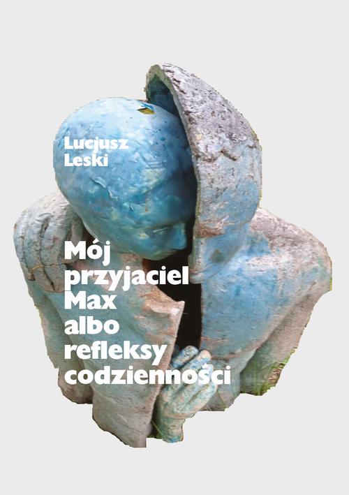 Tytuł: Mój przyjaciel Max albo refleksy codzienności
Autor: Lucjusz Leski
Wydawnictwo: Warszawska Firma Wydawnicza
Formaty: EPUB