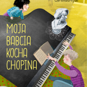 Tytuł: Moja babcia kocha Chopina
Autor: Anna Czerwińska-Rydel
Wydawnictwo: Literatura
Formaty: EPUB, MOBI