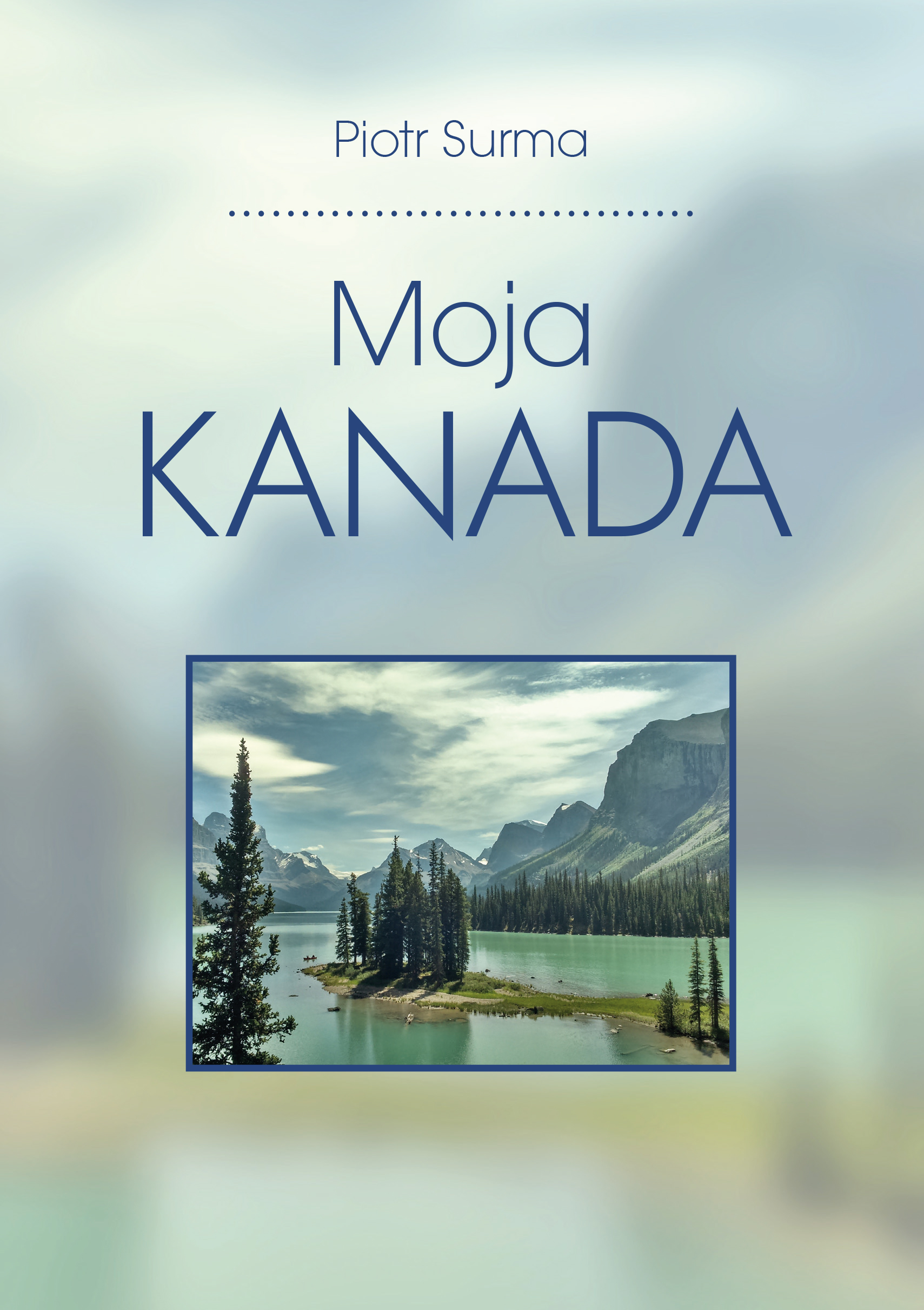 Tytuł: Moja Kanada
Autor: Piotr Surma
Wydawnictwo: Sorus
Formaty: EPUB, MOBI