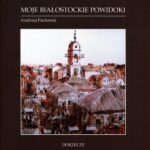 Moje białostockie powidoki — okładka e-booka