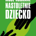 Moje kochane nastoletnie dziecko — okładka e-booka