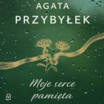 Tytuł: Moje serce pamięta
Autor: Agata Przybyłek
Wydawnictwo: Czwarta Strona
Formaty: MP3