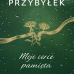 Tytuł: Moje serce pamięta
Autor: Agata Przybyłek
Wydawnictwo: Czwarta Strona
Formaty: EPUB, MOBI