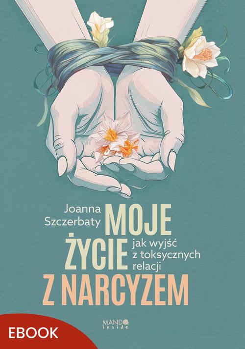 Tytuł: Moje życie z narcyzem
Autor: Joanna Szczerbaty
Wydawnictwo: Mando Inside
Formaty: MOBI, EPUB
