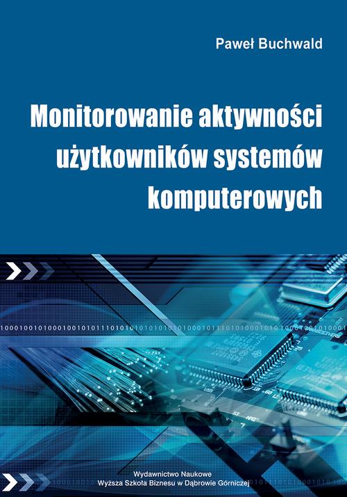 Tytuł: Monitorowanie aktywności użytkowników systemów komputerowych
Autor: Paweł Buchwald
Wydawnictwo: Akademia WSB
Formaty: PDF