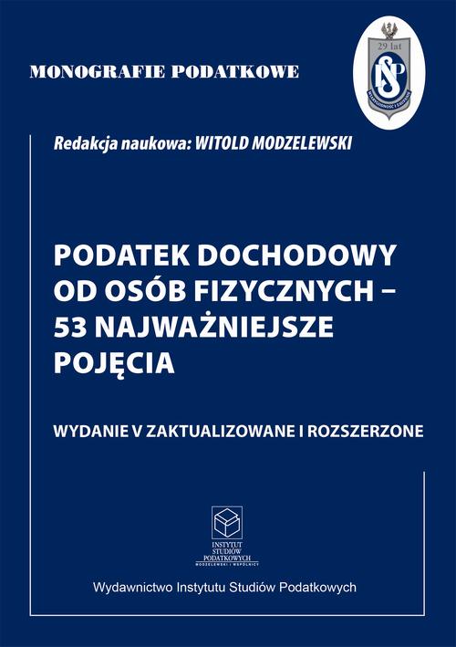 Tytuł: Monografie Podatkowe: Podatek dochodowy od osób fizycznych - 53 najważniejsze pojęcia
Autor: Prof. dr hab. Witold Modzelewski
Wydawnictwo: Instytut Studiów Podatkowych Modzelewski i Wspólnicy
Formaty: PDF