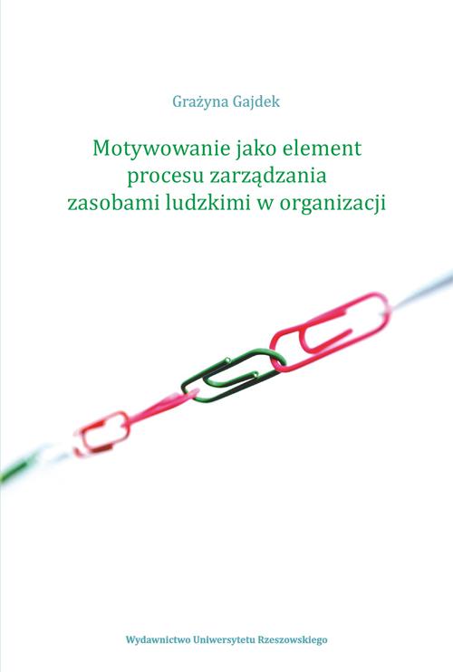 Tytuł: Motywowanie jako element procesu zarządzania zasobami ludzkimi w organizacji
Autor: Grażyna Gajdek
Wydawnictwo: Wydawnictwo Uniwersytetu Rzeszowskiego
Formaty: PDF