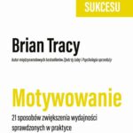 Tytuł: Motywowanie
Autor: Brian Tracy
Wydawnictwo: MT Biznes
Formaty: MOBI, EPUB