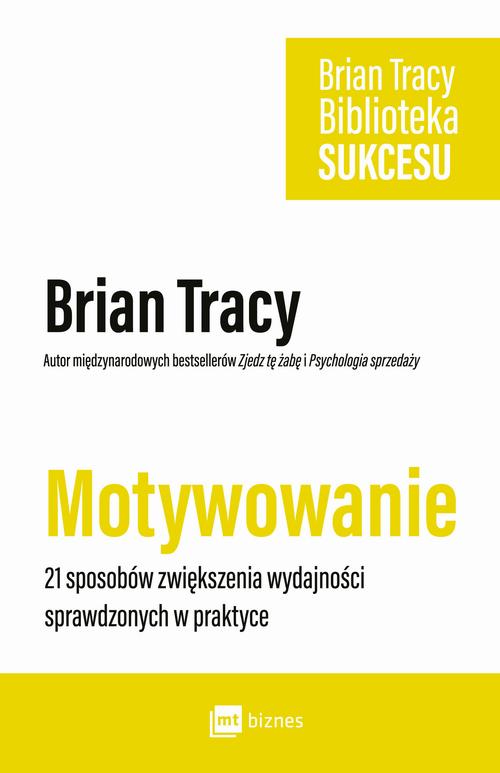 Tytuł: Motywowanie
Autor: Brian Tracy
Wydawnictwo: MT Biznes
Formaty: MOBI, EPUB