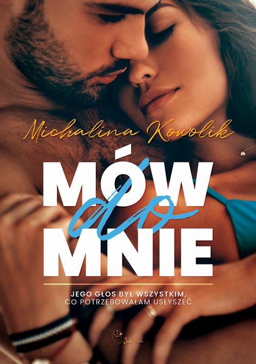 Tytuł: Mów do mnie
Autor: Michalina Kowolik
Wydawnictwo: JakBook
Formaty: MOBI, EPUB